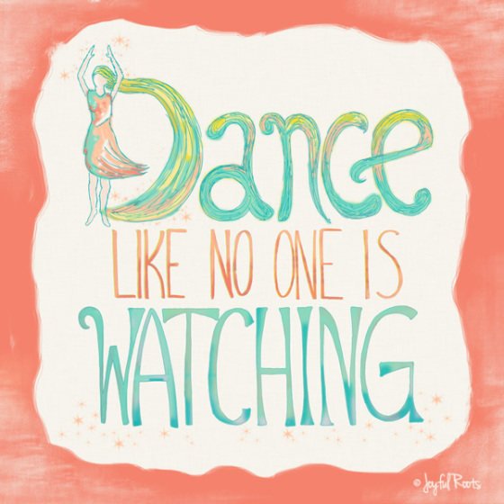 Dance Like No One Is Watching Print