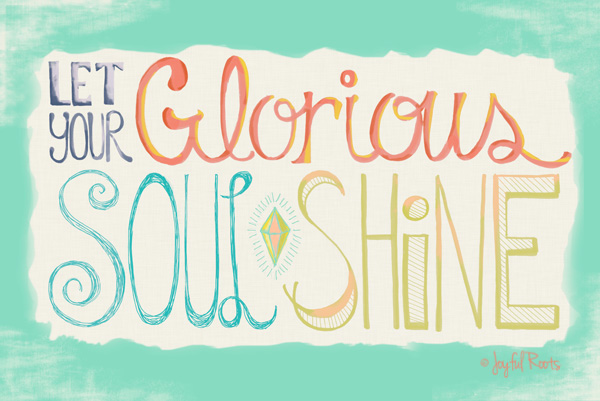 Let Your Glorious Soul Shine