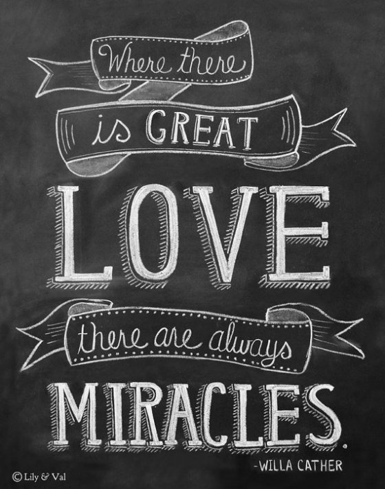 Where there is great love, there are always miracles chalkboard art