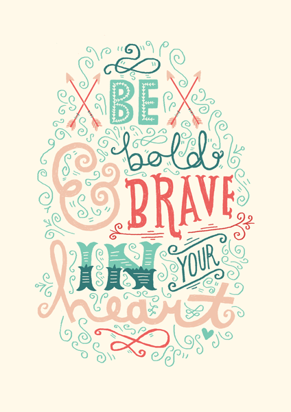 Be Bold And Brave In Your Heart by Steph Baxter
